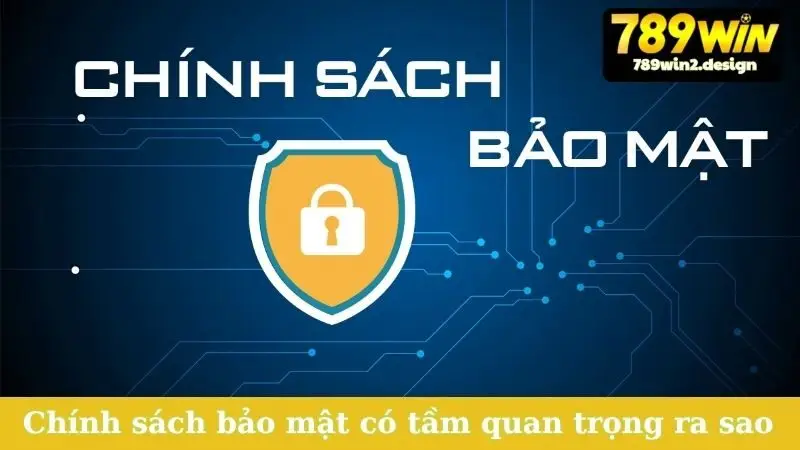 Chính sách bảo mật có tầm quan trọng ra sao