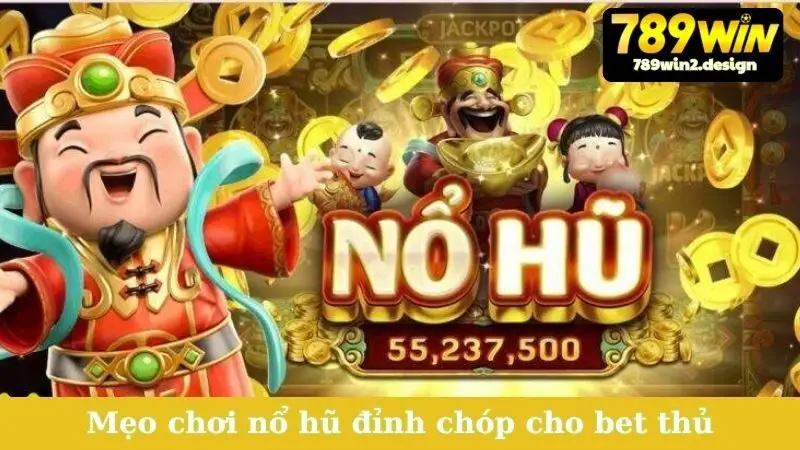 Mẹo chơi nổ hũ đỉnh chóp cho bet thủ
